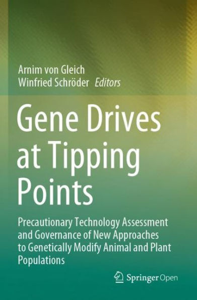 Gene Drives at Tipping Points: Precautionary Technology Assessment and Governance of New Approaches to Genetically Modify Animal Plant Populations