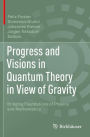 Progress and Visions in Quantum Theory in View of Gravity: Bridging Foundations of Physics and Mathematics