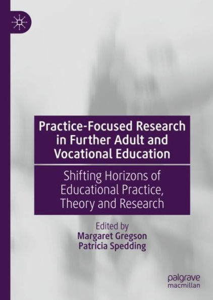 Practice-Focused Research in Further Adult and Vocational Education: Shifting Horizons of Educational Practice, Theory and Research