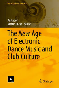 Title: The New Age of Electronic Dance Music and Club Culture, Author: Anita Jóri