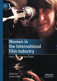 Title: Women in the International Film Industry: Policy, Practice and Power, Author: Susan Liddy