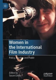 Title: Women in the International Film Industry: Policy, Practice and Power, Author: Susan Liddy