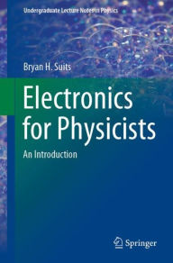 Title: Electronics for Physicists: An Introduction, Author: Bryan H. Suits