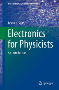 Title: Electronics for Physicists: An Introduction, Author: Bryan H. Suits