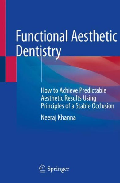 Functional Aesthetic Dentistry: How to Achieve Predictable Aesthetic Results Using Principles of a Stable Occlusion
