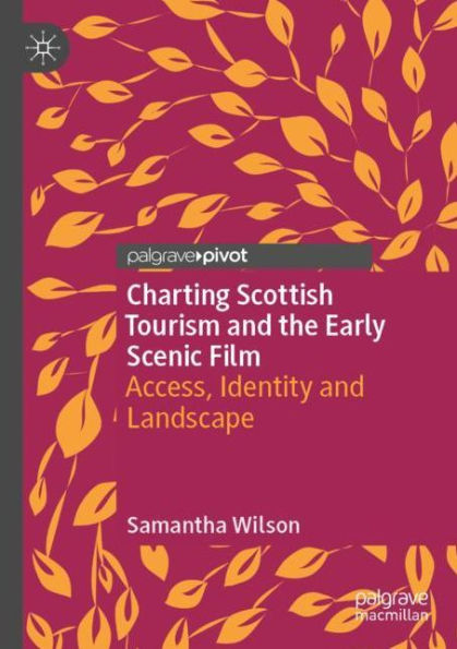 Charting Scottish Tourism and the Early Scenic Film: Access, Identity Landscape