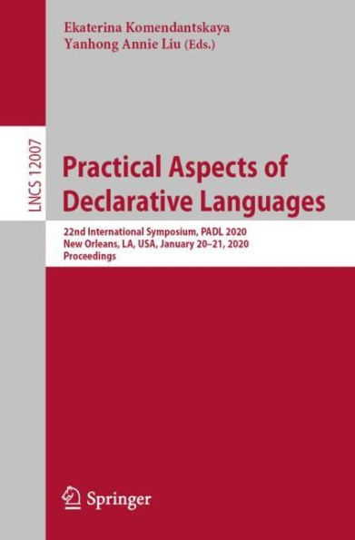Practical Aspects of Declarative Languages: 22nd International Symposium, PADL 2020, New Orleans, LA, USA, January 20-21, 2020, Proceedings