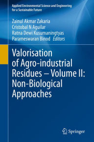 Title: Valorisation of Agro-industrial Residues - Volume II: Non-Biological Approaches, Author: Zainul Akmar Zakaria