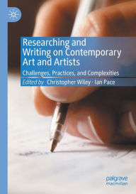 Title: Researching and Writing on Contemporary Art and Artists: Challenges, Practices, and Complexities, Author: Christopher Wiley