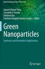 Title: Green Nanoparticles: Synthesis and Biomedical Applications, Author: Jayanta Kumar Patra