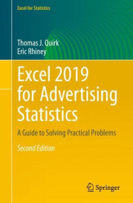 Title: Excel 2019 for Advertising Statistics: A Guide to Solving Practical Problems / Edition 2, Author: Thomas J. Quirk