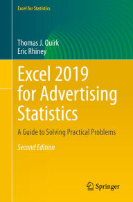 Title: Excel 2019 for Advertising Statistics: A Guide to Solving Practical Problems, Author: Thomas J. Quirk