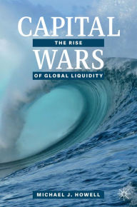 Title: Capital Wars: The Rise of Global Liquidity, Author: Michael J. Howell