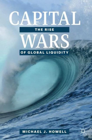Capital Wars: The Rise of Global Liquidity