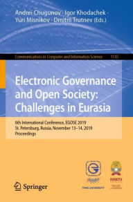 Title: Electronic Governance and Open Society: Challenges in Eurasia: 6th International Conference, EGOSE 2019, St. Petersburg, Russia, November 13-14, 2019, Proceedings, Author: Andrei Chugunov