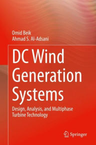 Title: DC Wind Generation Systems: Design, Analysis, and Multiphase Turbine Technology, Author: Omid Beik