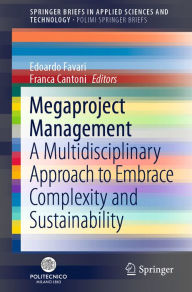 Title: Megaproject Management: A Multidisciplinary Approach to Embrace Complexity and Sustainability, Author: Edoardo Favari