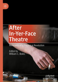 Title: After In-Yer-Face Theatre: Remnants of a Theatrical Revolution, Author: William C. Boles