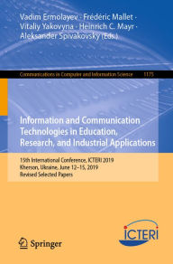 Title: Information and Communication Technologies in Education, Research, and Industrial Applications: 15th International Conference, ICTERI 2019, Kherson, Ukraine, June 12-15, 2019, Revised Selected Papers, Author: Vadim Ermolayev