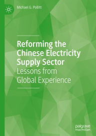 Title: Reforming the Chinese Electricity Supply Sector: Lessons from Global Experience, Author: Michael G. Pollitt