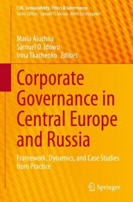 Title: Corporate Governance in Central Europe and Russia: Framework, Dynamics, and Case Studies from Practice, Author: Maria Aluchna