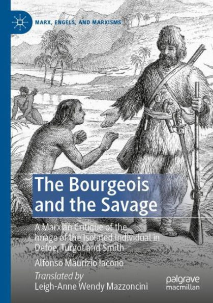 the Bourgeois and Savage: A Marxian Critique of Image Isolated Individual Defoe, Turgot Smith