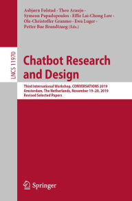 Title: Chatbot Research and Design: Third International Workshop, CONVERSATIONS 2019, Amsterdam, The Netherlands, November 19-20, 2019, Revised Selected Papers, Author: Asbjørn Følstad