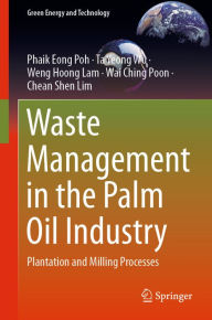 Title: Waste Management in the Palm Oil Industry: Plantation and Milling Processes, Author: Phaik Eong Poh