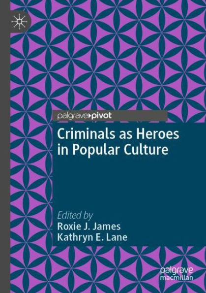 Criminals as Heroes Popular Culture