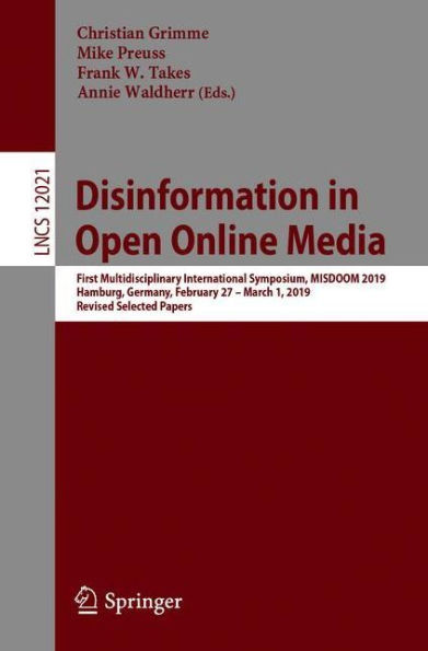 Disinformation in Open Online Media: First Multidisciplinary International Symposium, MISDOOM 2019, Hamburg, Germany, February 27 - March 1, 2019, Revised Selected Papers