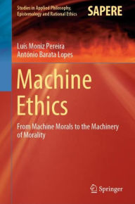 Title: Machine Ethics: From Machine Morals to the Machinery of Morality, Author: Luïs Moniz Pereira