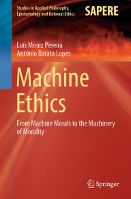 Title: Machine Ethics: From Machine Morals to the Machinery of Morality, Author: Luís Moniz Pereira