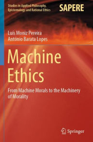 Title: Machine Ethics: From Machine Morals to the Machinery of Morality, Author: Luïs Moniz Pereira