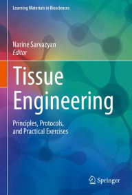 Title: Tissue Engineering: Principles, Protocols, and Practical Exercises, Author: Narine Sarvazyan