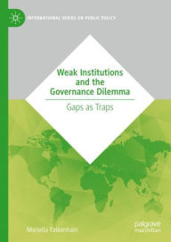 Title: Weak Institutions and the Governance Dilemma: Gaps as Traps, Author: Mariella Falkenhain