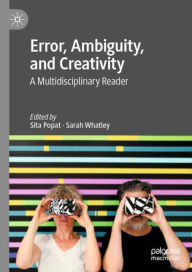 Title: Error, Ambiguity, and Creativity: A Multidisciplinary Reader, Author: Sita Popat