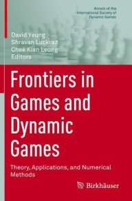 Title: Frontiers in Games and Dynamic Games: Theory, Applications, and Numerical Methods, Author: David Yeung