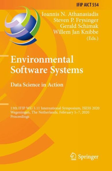 Environmental Software Systems. Data Science in Action: 13th IFIP WG 5.11 International Symposium, ISESS 2020, Wageningen, The Netherlands, February 5-7, 2020, Proceedings