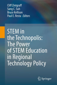 Title: STEM in the Technopolis: The Power of STEM Education in Regional Technology Policy, Author: Cliff Zintgraff