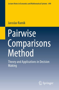 Title: Pairwise Comparisons Method: Theory and Applications in Decision Making, Author: Jaroslav Ramík