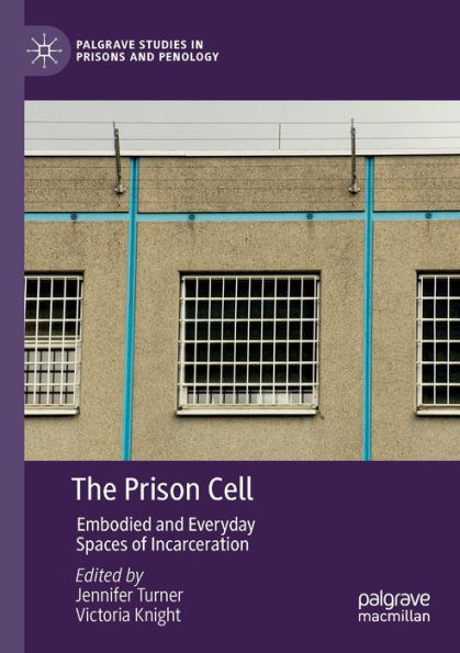 The Prison Cell: Embodied and Everyday Spaces of Incarceration