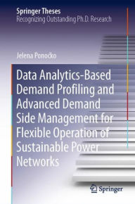 Title: Data Analytics-Based Demand Profiling and Advanced Demand Side Management for Flexible Operation of Sustainable Power Networks, Author: Jelena Ponocko