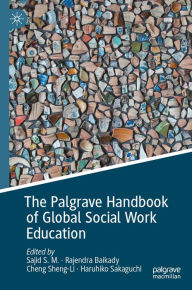 Title: The Palgrave Handbook of Global Social Work Education, Author: Sajid S.M.