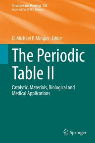 Title: The Periodic Table II: Catalytic, Materials, Biological and Medical Applications, Author: D. Michael P. Mingos