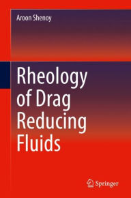Title: Rheology of Drag Reducing Fluids, Author: Aroon Shenoy