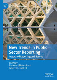 Title: New Trends in Public Sector Reporting: Integrated Reporting and Beyond, Author: Francesca Manes-Rossi