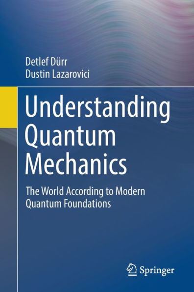 Understanding Quantum Mechanics: The World According to Modern Quantum Foundations