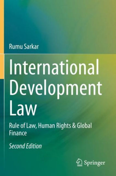 International Development Law: Rule of Law, Human Rights & Global Finance