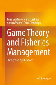 Title: Game Theory and Fisheries Management: Theory and Applications, Author: Lone Grønbæk