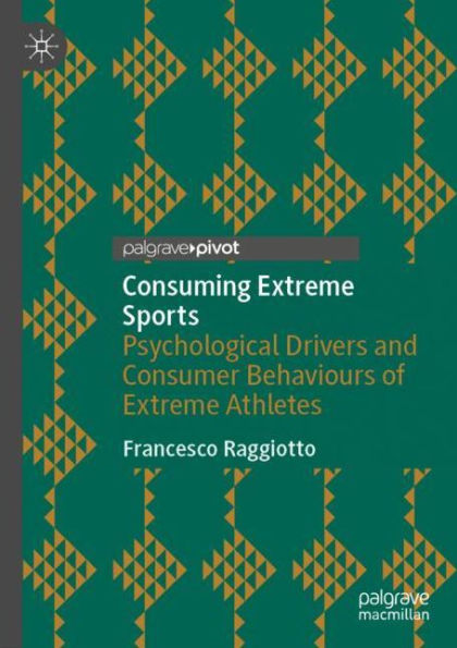 Consuming Extreme Sports: Psychological Drivers and Consumer Behaviours of Extreme Athletes